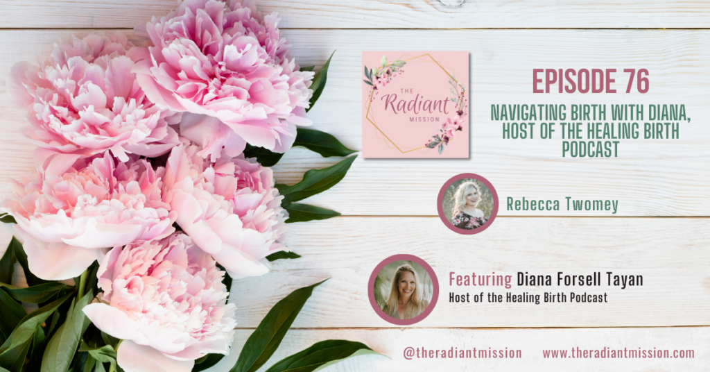 Navigating Birth with Diana, Host of the Healing Birth Podcast | The Radiant Mission Ep 76