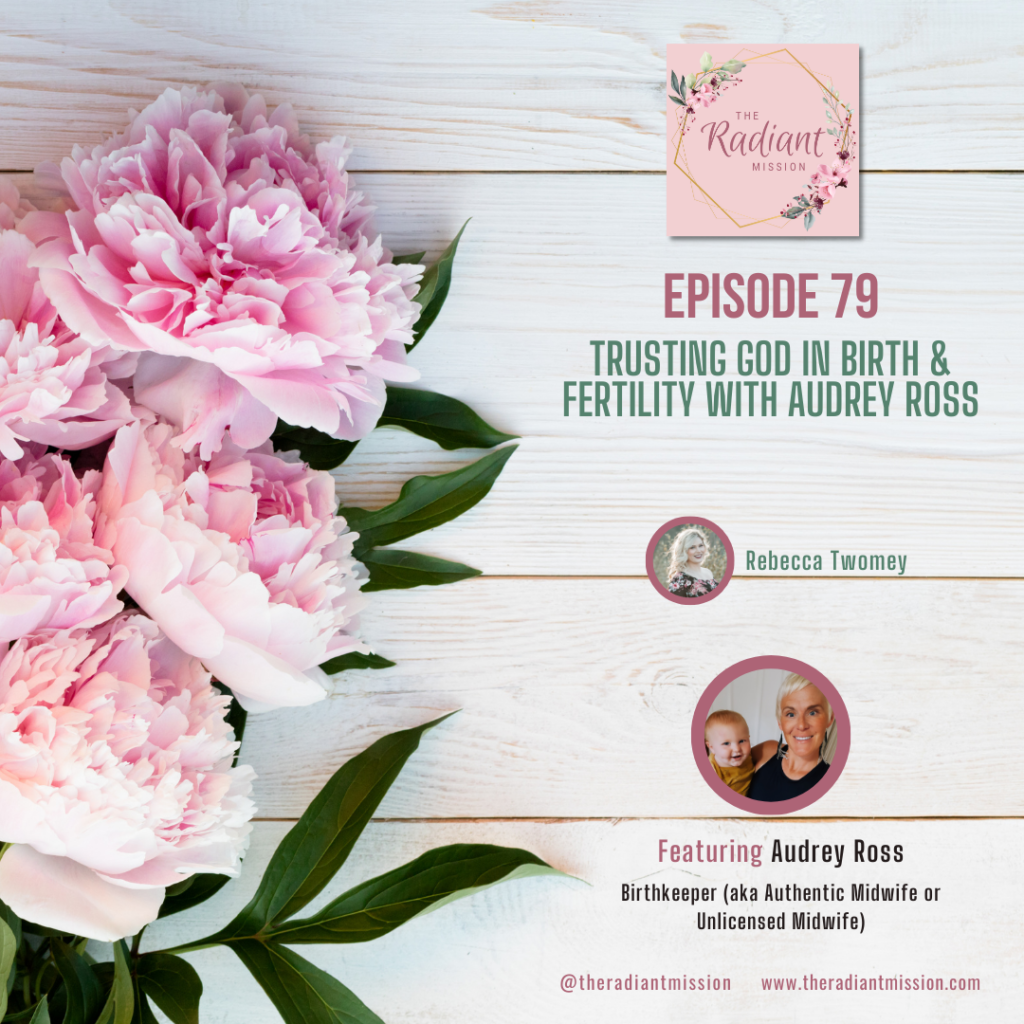 Trusting God in Birth & Fertility with Audrey Ross | The Radiant Mission Podcast Ep 79