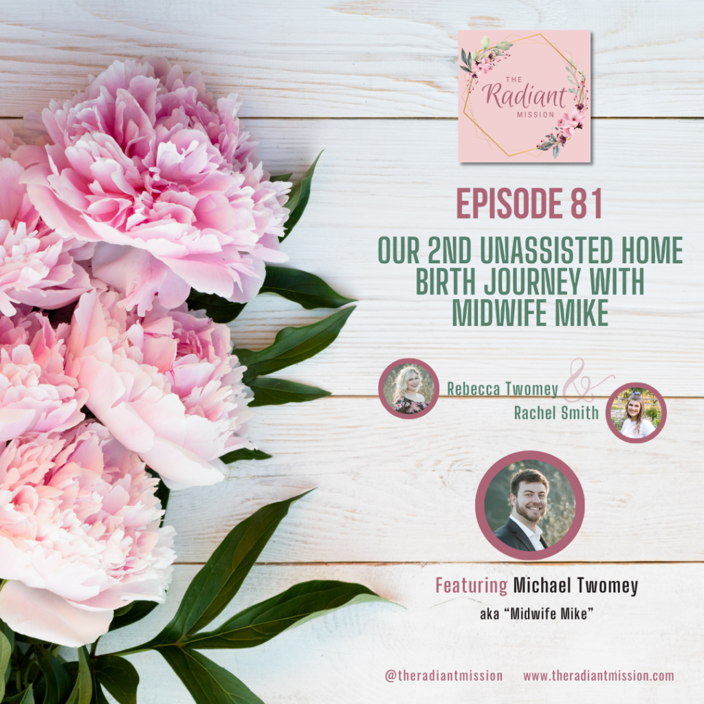 Our 2nd Unassisted Home Birth Journey with Midwife Mike | The Radiant Mission Podcast Ep 81