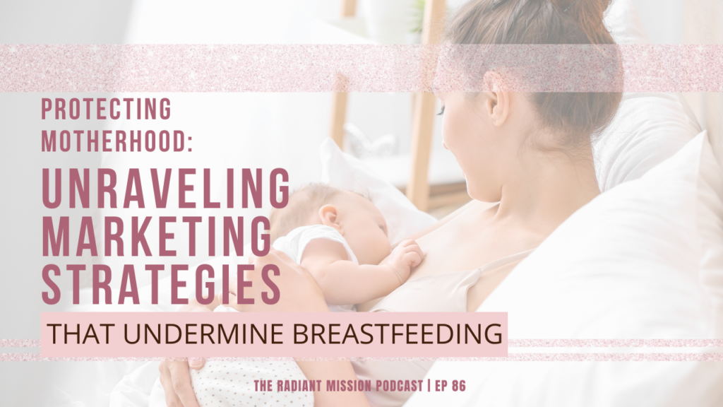 Mothers Protecting Motherhood: Unraveling Marketing Strategies That Undermine Breastfeeding| The Radiant Mission Podcast Ep 86